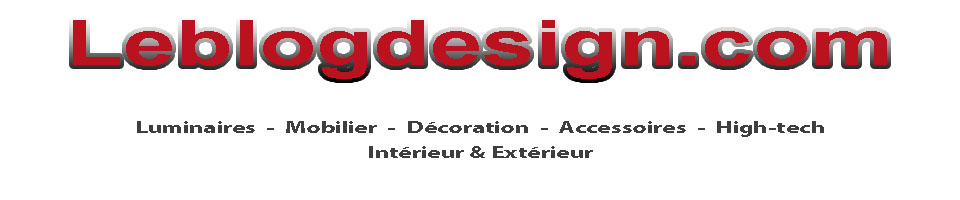 Le Blog Design, le meilleur des Lampes et Luminaires Design, du Mobilier et de la Décoration - 